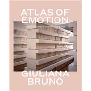 Atlas of Emotion Journeys in Art, Architecture, and Film by BRUNO, GIULIANA, 9781786633224