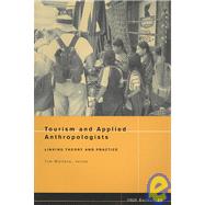 Tourism and Applied Anthropologists Linking Theory and Practice by Wallace, James M. Tim, 9781931303224