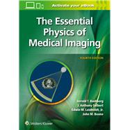 The Essential Physics of Medical Imaging by Bushberg, Jerrold T.; Seibert, J. Anthony; Leidholdt, Jr., Edwin M.; Boone, John M., 9781975103224