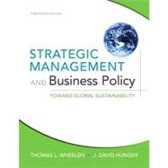 Strategic Management and Business Policy : Toward Global Sustainability by Wheelen, Thomas L.; Hunger, J. David, 9780132153225