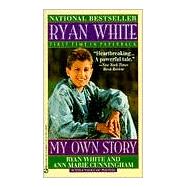 Ryan White My Own Story by White, Ryan; Cunningham, Ann Marie; White, Jeanne, 9780451173225