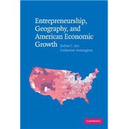 Entrepreneurship, Geography, And American Economic Growth by Zoltan J. Acs , Catherine Armington, 9780521843225