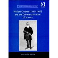 William Crookes (18321919) and the Commercialization of Science by Brock,William H., 9780754663225