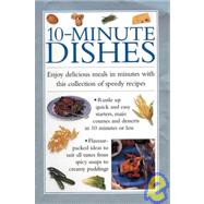 10-Minute Dishes : Enjoy Delicious Meals in Minutes with This Collection of Speedy Recipes by Unknown, 9780754803225
