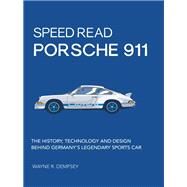 Speed Read Porsche 911 The History, Technology and Design Behind Germany's Legendary Sports Car by Dempsey, Wayne R., 9780760363225
