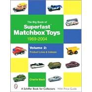 Big Book of Matchbox Superfast Toys Vol. 2 : Product Lines and Indexes: 1969-2004 by Mack, Charlie, 9780764323225