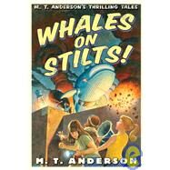 Whales on Stilts: M. T. Anderson's Thrilling Tales by Anderson, M. T.; Cyrus, Kurt, 9781435233225