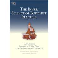 The Inner Science of Buddhist Practice Vasubhandu's Summary of the Five Heaps with Commentary by Sthiramati by Engle, Artemus B.; Sthiramati, Sthiramati, 9781559393225