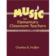 Music for Elementary Classroom Teachers by Hoffer, Charles R., 9781577663225