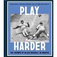 Play Harder The Triumph of Black Baseball in America by Unknown, 9781984863225