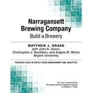 Narragansett Brewing Company: Build a Brewery by Matthew J. Drake;   John K. Visich;   Christopher J. Roethlein;   Angela M. Wicks, 9780133823226