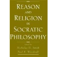 Reason and Religion in Socratic Philosophy by Smith, Nicholas D.; Woodruff, Paul, 9780195133226