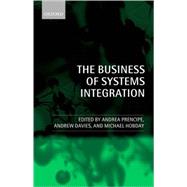 The Business of Systems Integration by Prencipe, Andrea; Davies, Andrew; Hobday, Mike, 9780199263226