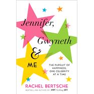 Jennifer, Gwyneth & Me The Pursuit of Happiness, One Celebrity at a Time by BERTSCHE, RACHEL, 9780345543226