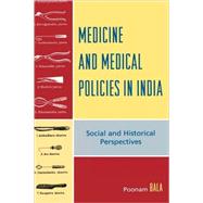 Medicine and Medical Policies in India Social and Historical Perspectives by Bala, Poonam, 9780739113226