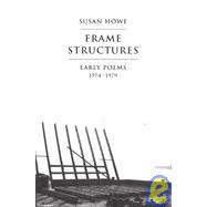 Frame Structures Early Poems 1974-1979 by Howe, Susan, 9780811213226