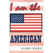 I Am the American by SKOLNIK RICHARD, 9781401013226