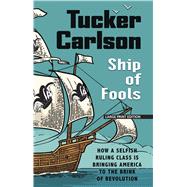Ship of Fools by Carlson, Tucker, 9781432873226