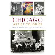 Chicago Artist Colonies by Stolte, Keith M.; Keller, Amy E.; Bleicher, Zac, 9781467143226