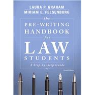 The Pre-writing Handbook for Law Students by Graham, Laura P.; Felsenburg, Miriam E., 9781531013226