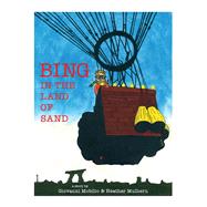 Bing in the Land of Sand by Mulhern, Heather; Mobilio, Giovanni, 9781543993226
