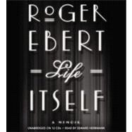 Life Itself: A Memoir by Ebert, Roger; Herrmann, Edward, 9781611133226