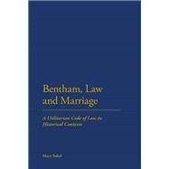 Bentham, Law and Marriage A Utilitarian Code of Law in Historical Contexts by Sokol, Mary, 9781623563226