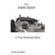 From Garlic Gulch : A True American Story by Svendsen, David, 9781934733226