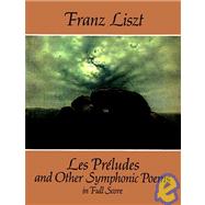 Les Prludes and Other Symphonic Poems in Full Score by Liszt, Franz, 9780486283227