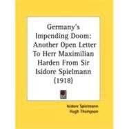 Germany's Impending Doom : Another Open Letter to Herr Maximilian Harden from Sir Isidore Spielmann (1918) by Spielmann, Isidore; Thompson, Hugh, 9780548893227