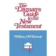 The Layman's Guide to the New Testament by Ramsay, William M., 9780804203227