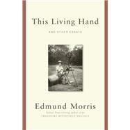 This Living Hand And Other Essays by MORRIS, EDMUND, 9780812983227