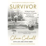Survivor An Abortion Survivor's Surprising Story of Choosing Forgiveness and Finding Redemption by Culwell, Claire; Rabey, Lois Mowday; Rabey, Steve; Johnson, Abby, 9780593193228