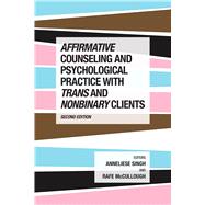 Affirmative Counseling and Psychological Practice With Trans and Nonbinary Clients by Singh, Anneliese A.; McCullough, Rafe, 9781433843228