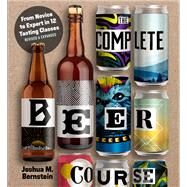 The Complete Beer Course by Joshua M. Bernstein, 9781454943228