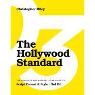 The Hollywood Standard - Third Edition: The Complete and Authoritative Guide to Script Format and Style - IPS by Riley, Christopher, 9781615933228