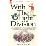 With the Light Division : The Experiences of an Officer of the 43rd Light Infantry in the Peninsula and South of France During the Napoleonic Wars by Cooke, John H., 9781846773228