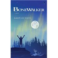 Bonewalker A Novel by White, Karen Lee, 9781990773228