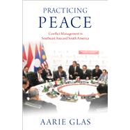 Practicing Peace Conflict Management in Southeast Asia and South America by Glas, Aarie, 9780197633229