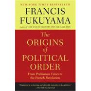 The Origins of Political Order From Prehuman Times to the French Revolution by Fukuyama, Francis, 9780374533229
