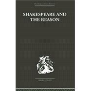 Shakespeare and the Reason: A Study of the Tragedies and the Problem Plays by Hawkes,Terence, 9780415353229