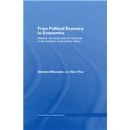 From Political Economy to Economics: Method, the social and the historical in the evolution of economic theory by Milonakis; Dimitris, 9780415423229