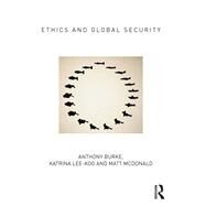 Ethics and Global Security: A cosmopolitan approach by Burke; Anthony, 9780415663229