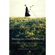 Theology for a Troubled Believer by Allen, Diogenes, 9780664223229