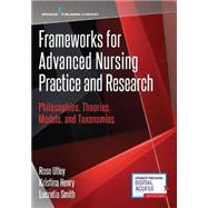 Frameworks for Advanced Nursing Practice and Research by Utley, Rose, Ph.D., R.N.; Henry, Kristina, R.N.; Smith, Lucretia, Ph.D., R.N., 9780826133229