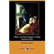 When the Birds Begin to Sing by Graham, Winifred; Piffard, Harold, 9781409933229