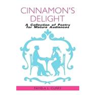Cinnamon's Delight : A Collection of Poetry for Mature Audiences by Curry, Pamela L., 9781438953229