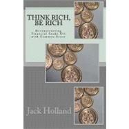 Think Rich, Be Rich by Holland, Jack, 9781451583229