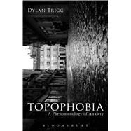Topophobia A Phenomenology of Anxiety by Trigg, Dylan, 9781474283229