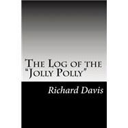 The Log of the Jolly Polly by Davis, Richard Harding, 9781502823229